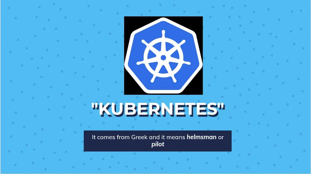 Sapevi da dove nasce il nome di Kubernetes?